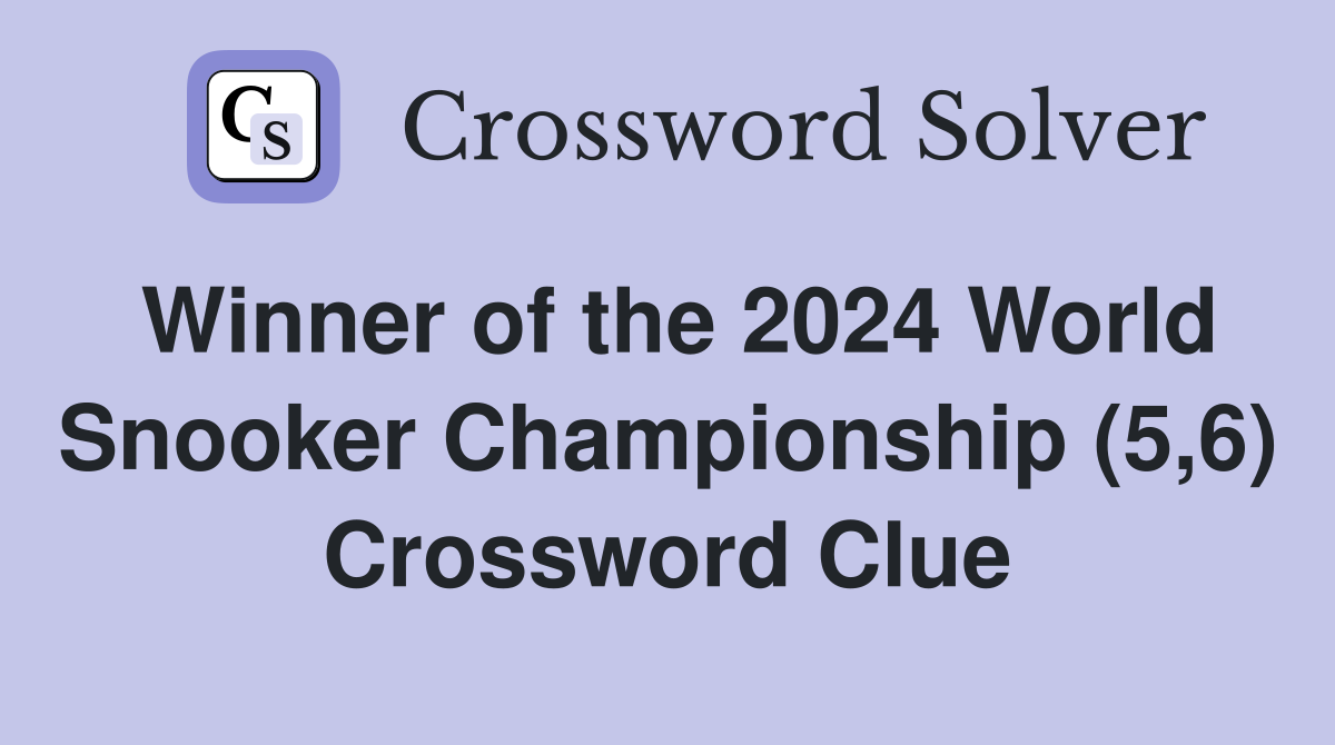 Winner of the 2024 World Snooker Championship (5,6) Crossword Clue